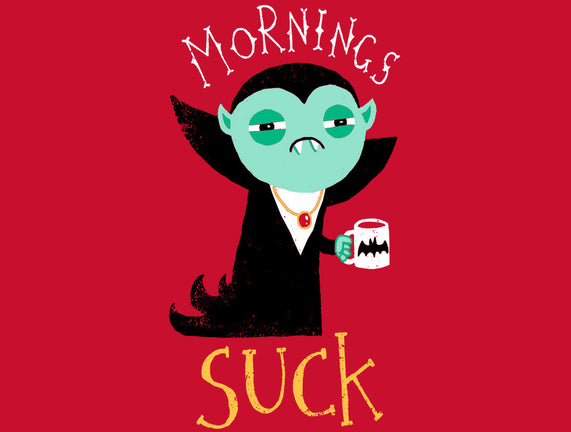 Mornings Suck