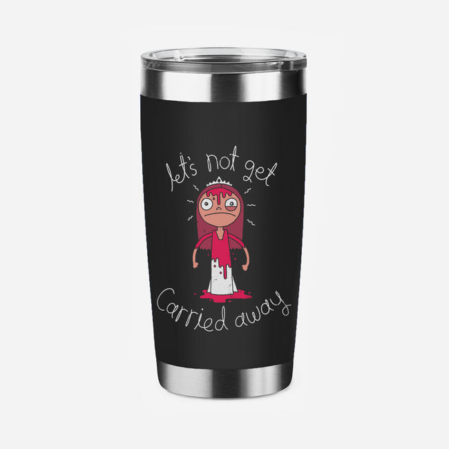 Let's Not Get Carried Away-none stainless steel tumbler drinkware-DinoMike