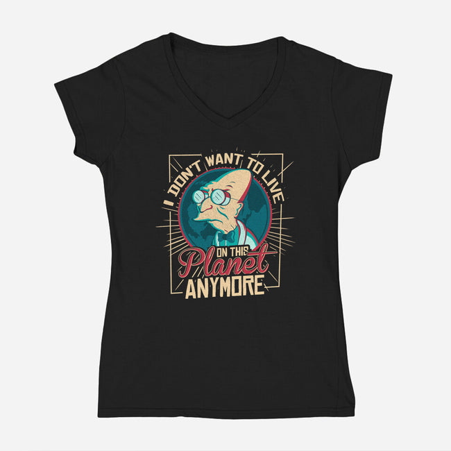 I Don't Want To Live On This Planet Anymore-womens v-neck tee-TomTrager