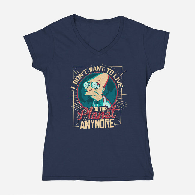 I Don't Want To Live On This Planet Anymore-womens v-neck tee-TomTrager