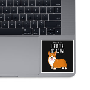 I Prefer My Corgi