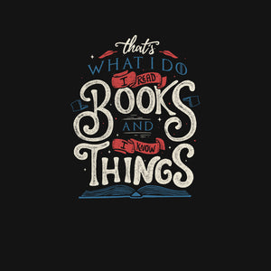 I Read Books and I Know things