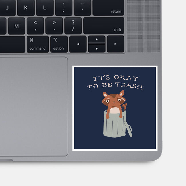 It's Okay to Be Trash-none glossy sticker-Mykelad