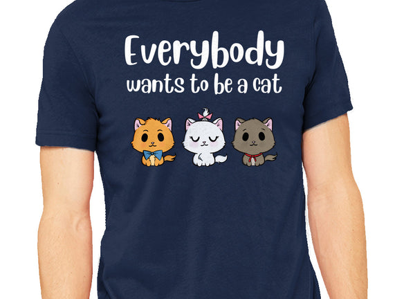 Everybody Wants to be A Cat