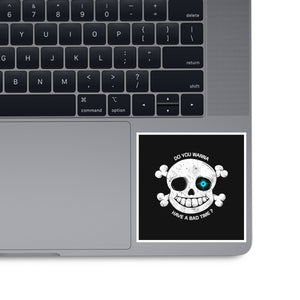 Do You Wanna Have a Bad Time?