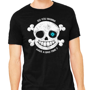 Do You Wanna Have a Bad Time?