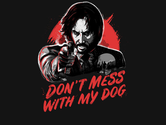 Don't Mess With My Dog