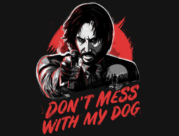 Don't Mess With My Dog