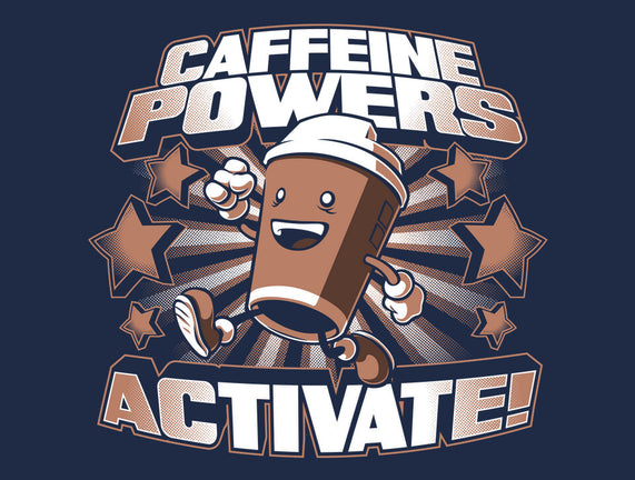 Caffeine Powers, Activate!