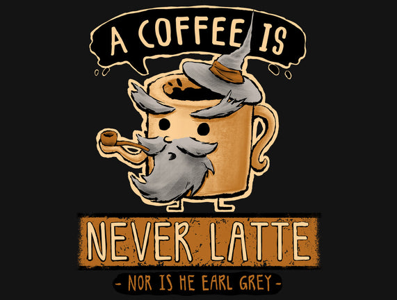 A Coffee is Never Latte