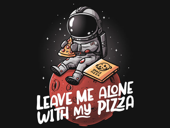 Leave Me Alone With My Pizza
