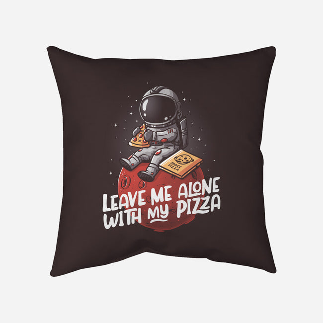 Leave Me Alone With My Pizza-none removable cover w insert throw pillow-eduely