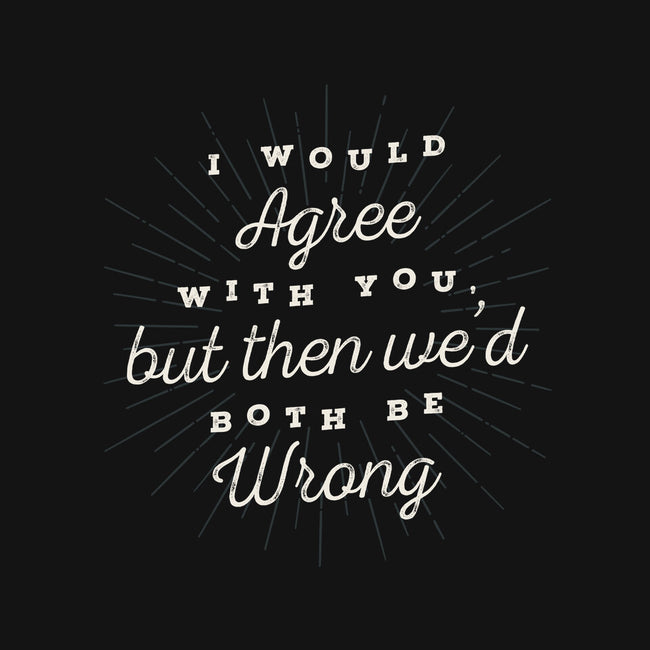 I Would Agree With You-mens basic tee-zawitees