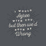 I Would Agree With You-mens basic tee-zawitees