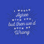 I Would Agree With You-mens basic tee-zawitees