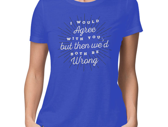 I Would Agree With You