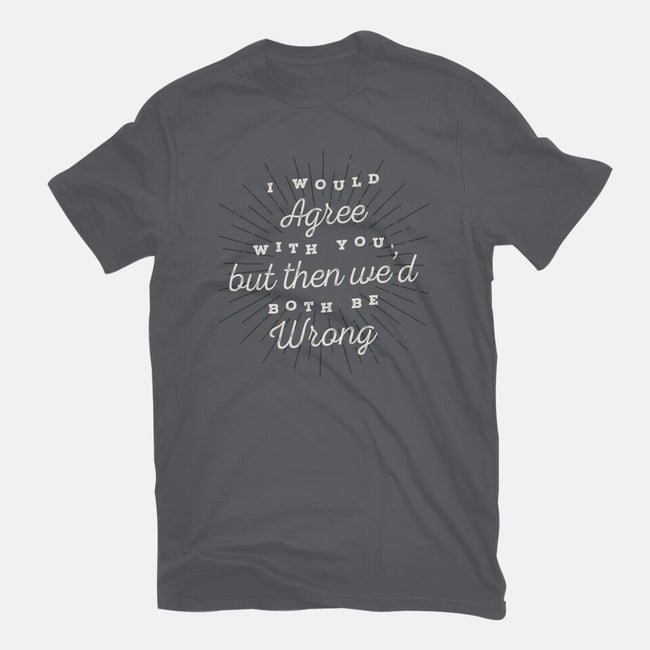 I Would Agree With You-unisex basic tee-zawitees