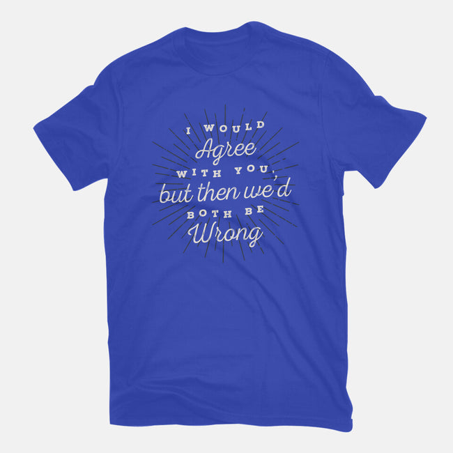 I Would Agree With You-womens fitted tee-zawitees