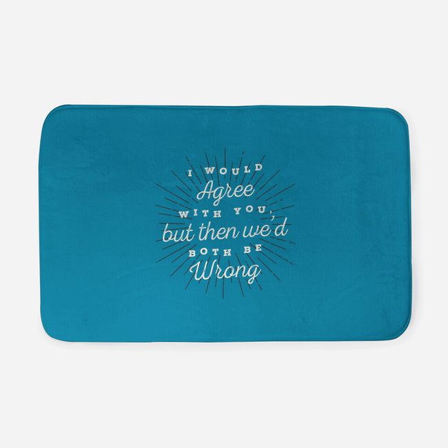 I Would Agree With You-none memory foam bath mat-zawitees