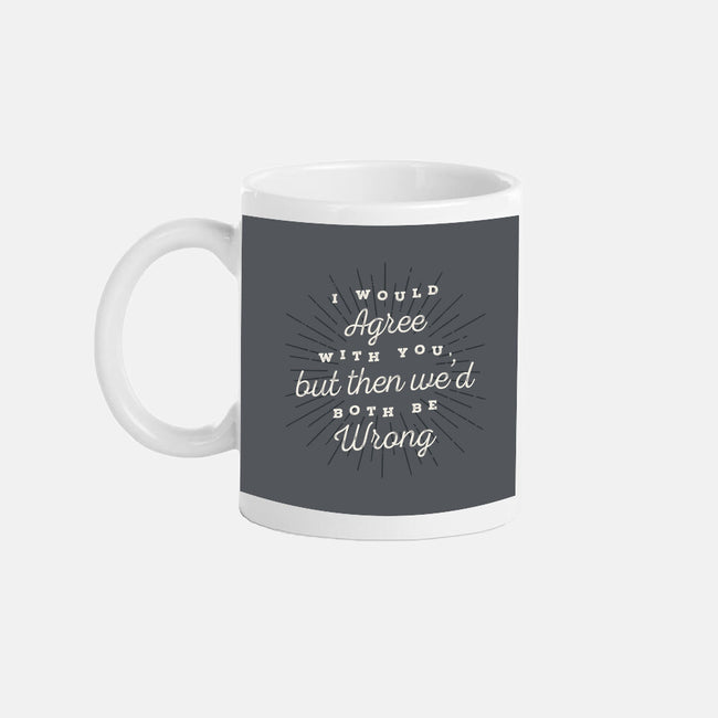 I Would Agree With You-none glossy mug-zawitees