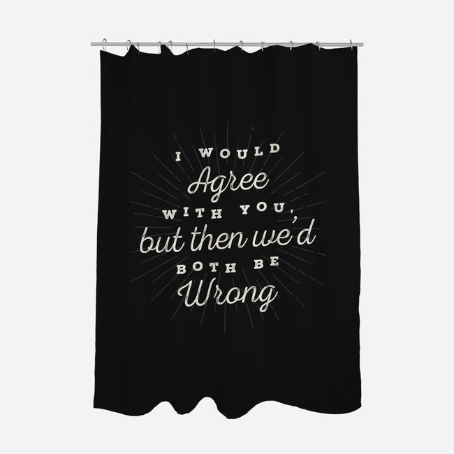 I Would Agree With You-none polyester shower curtain-zawitees