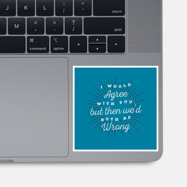 I Would Agree With You-none glossy sticker-zawitees