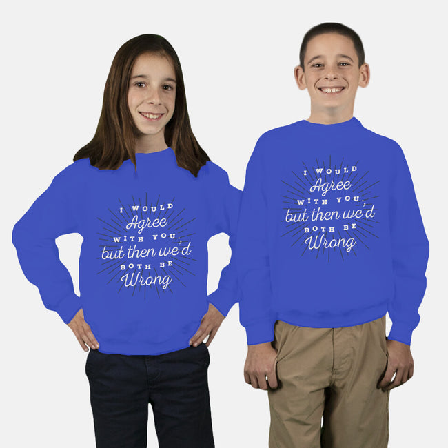 I Would Agree With You-youth crew neck sweatshirt-zawitees