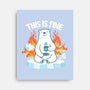 This is Fine-none stretched canvas-CoD Designs