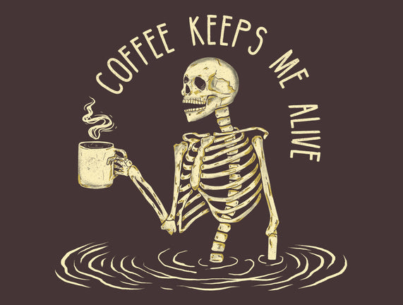 Coffee Keeps Me Alive