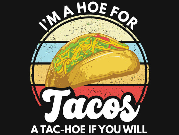 I'm a Hoe for Tacos