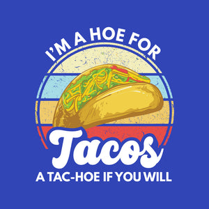 I'm a Hoe for Tacos