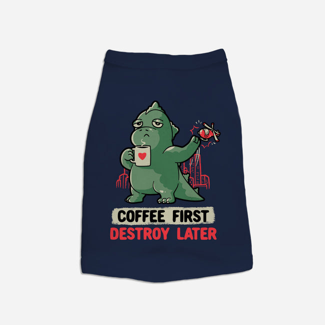 Coffee First Destroy Later-dog basic pet tank-eduely