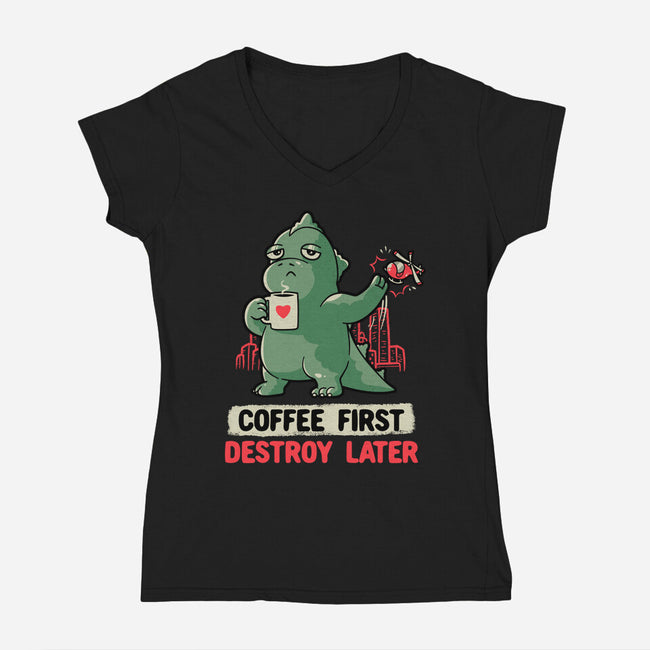 Coffee First Destroy Later-womens v-neck tee-eduely