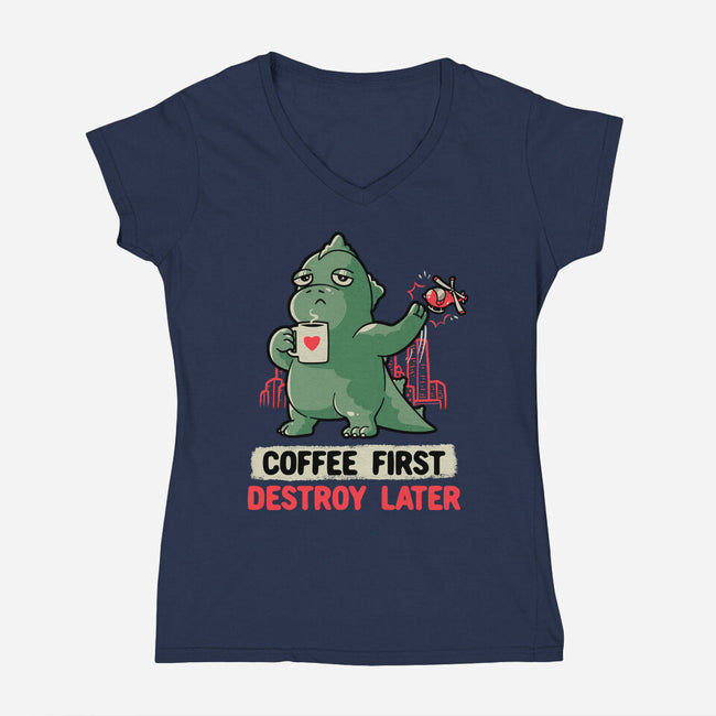 Coffee First Destroy Later-womens v-neck tee-eduely