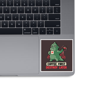 Coffee First Destroy Later