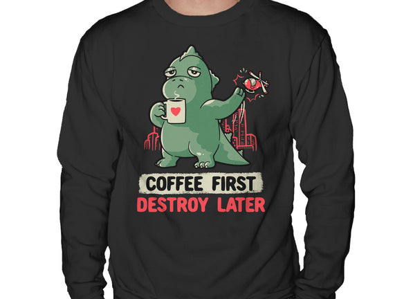 Coffee First Destroy Later