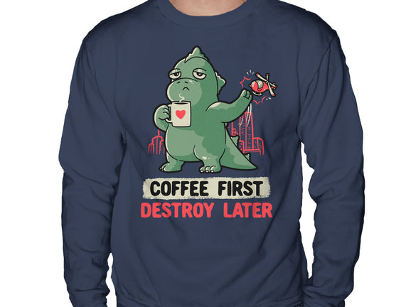 Coffee First Destroy Later