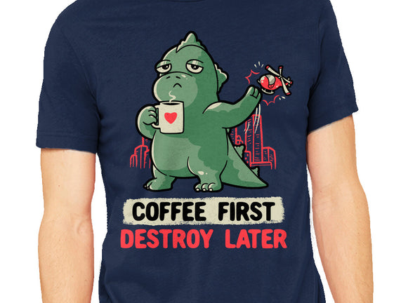 Coffee First Destroy Later