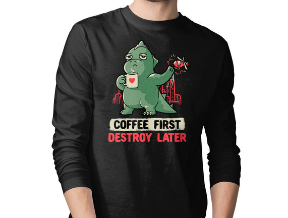 Coffee First Destroy Later