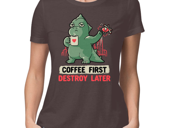Coffee First Destroy Later