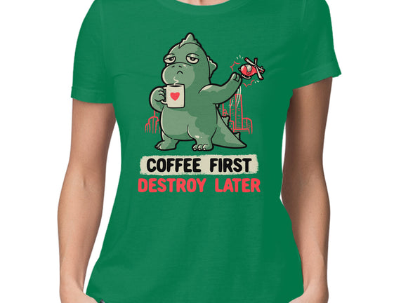 Coffee First Destroy Later