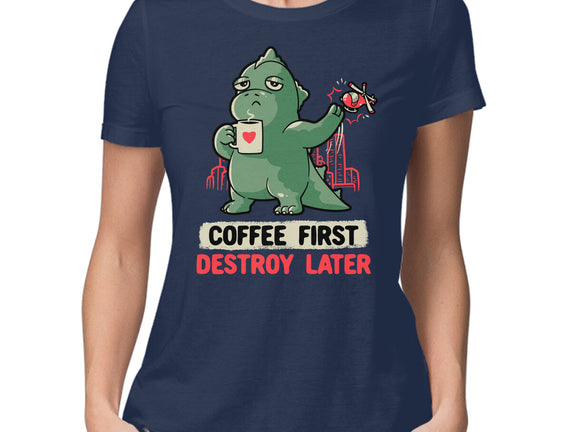 Coffee First Destroy Later