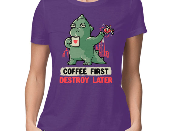 Coffee First Destroy Later