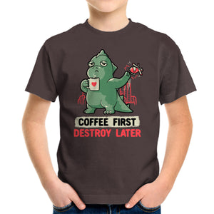 Coffee First Destroy Later