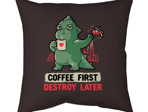 Coffee First Destroy Later