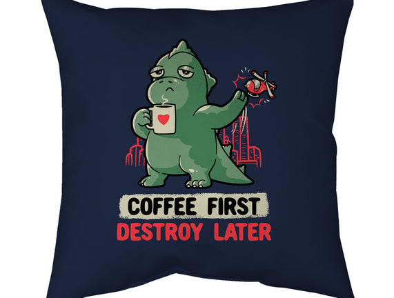 Coffee First Destroy Later