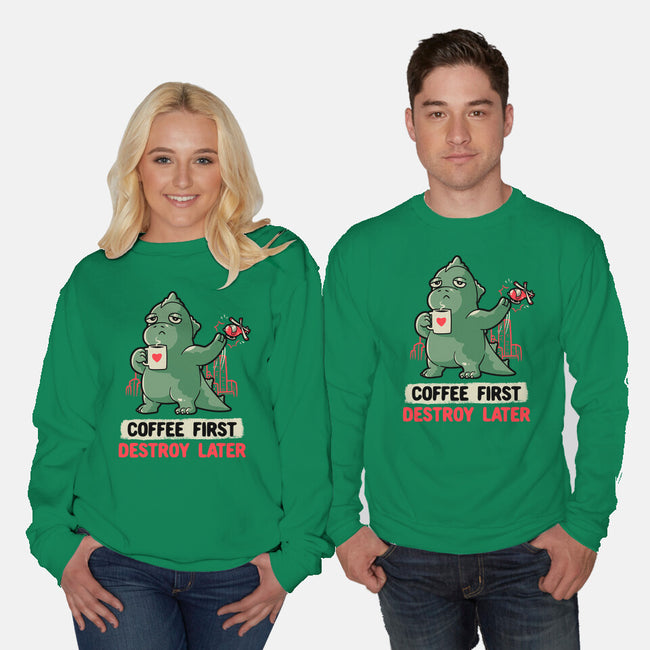 Coffee First Destroy Later-unisex crew neck sweatshirt-eduely