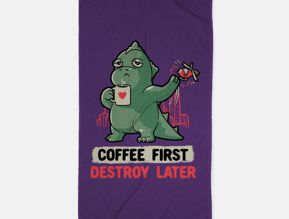 Coffee First Destroy Later