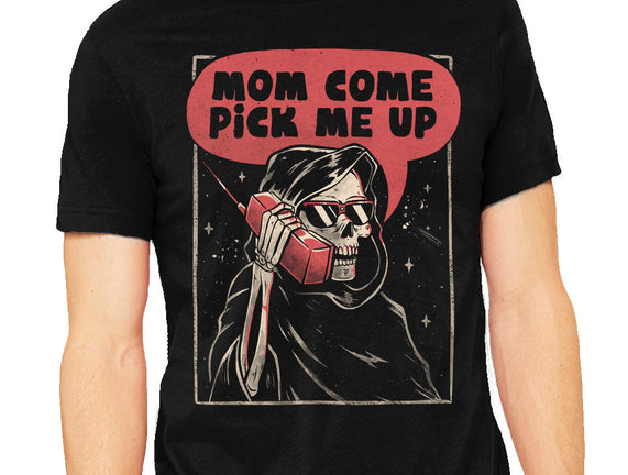 Mom Come Pick Me Up