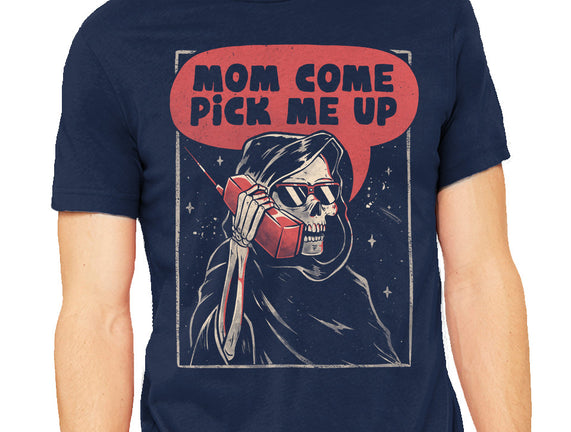 Mom Come Pick Me Up